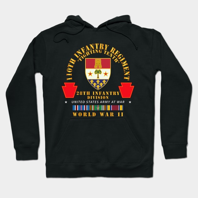 110 Infantry Regiment - FIghting Tenth - DUI  - 28th ID - WWII w EUR SVC X 300 Hoodie by twix123844